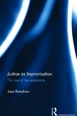 Justice as Improvisation - School of Law Sara (Queens University  Belfast) Ramshaw