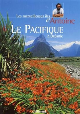 Les merveilleuses îles d'Antoine. Vol. 6. Le Pacifique. 2, Océanie -  Antoine