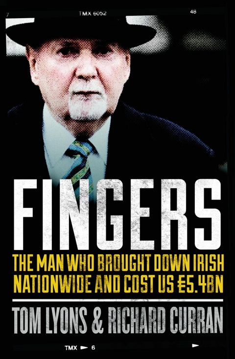 Fingers: The Man Who Brought Down Irish Nationwide and Cost Us €5.4bn - Richard Curran, Tom Lyons