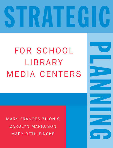 Strategic Planning for School Library Media Centers -  Mary Beth Fincke,  Carolyn Markuson,  Mary Frances Zilonis