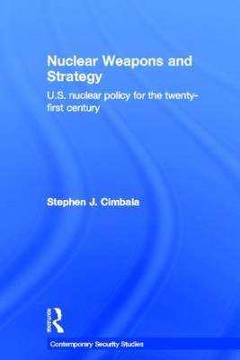 Nuclear Weapons and Strategy -  Stephen J. Cimbala