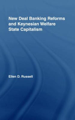 New Deal Banking Reforms and Keynesian Welfare State Capitalism - Canada) Russell Ellen (Canadian Centre for Policy Alternatives