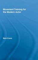 Movement Training for the Modern Actor -  Mark Evans