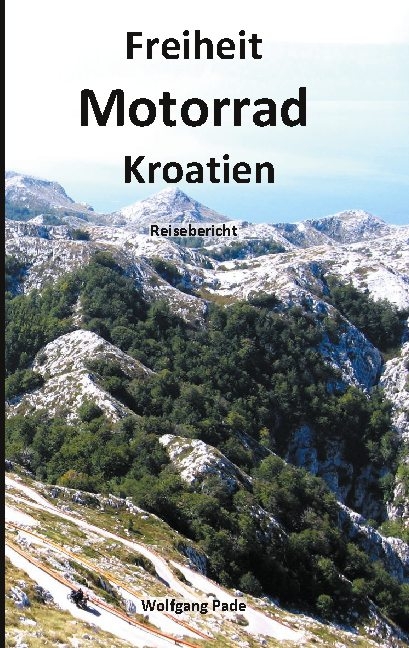 Freiheit Motorrad Kroatien - Wolfgang Pade