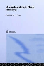 Animals and Their Moral Standing -  Stephen R L Clark,  Stephen R. L. Clark