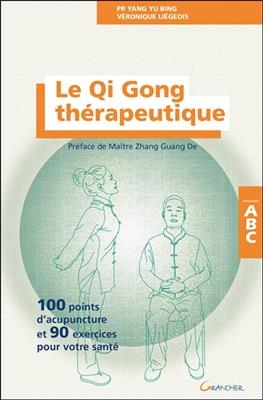 Le qi gong thérapeutique : 100 points d'acupuncture et 90 exercices pour votre santé - Véronique (1964-....) Liégeois, Yubing Yang