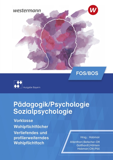 Pädagogik/Psychologie für die Berufliche Oberschule - Ausgabe Bayern - Reiner Höhlein, Rosmaria Pöll, Hermann Hobmair, Wilfried Gotthardt, Sophia Altenthan, Wilhelm Ott, Sylvia Betscher-Ott