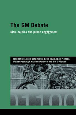 The GM Debate -  Tom (Cardiff University) Horlick-Jones,  Graham Murdock, Norwich Tim (University of East Anglia  UK) O'Riordan, Norwich) Pidgeon Nick (University of East Anglia, Norwich) Poortinga Wouter (University of East Anglia,  Gene (Institute of Food Research) Rowe, Norwich) Walls John (University of East Anglia