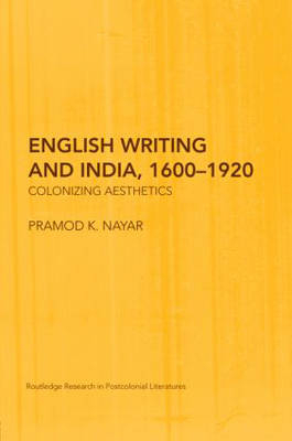 English Writing and India, 1600-1920 -  Pramod K. Nayar