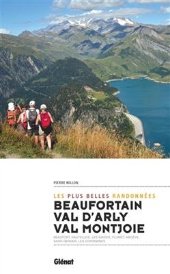 Beaufortain, val d'Arly, val Montjoie : les plus belles randonnées : Beaufort, Hauteluce, Les Saisies, Flumet, Megève... - Pierre Millon