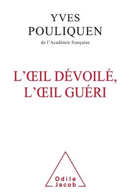 L'oeil dévoilé, l'oeil guéri - Yves Pouliquen