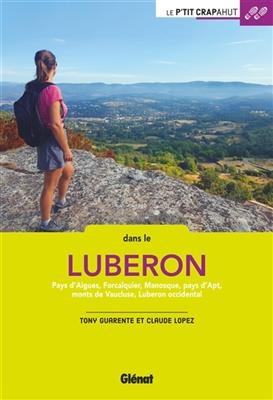 Dans le Luberon : pays d'Algues, Forcalquier, Manosque, pays d'Apt, monts de Vaucluse, Luberon occidental - Tony Guarente, Claude Lopez