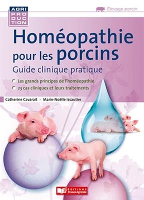 Homéopathie pour les porcins : guide clinique pratique - Marie-Noëlle Issautier, Catherine Cavarait