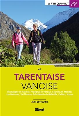 En Tarentaise Vanoise : Champagny-en-Vanoise, Pralognan-la-Vanoise, Courchevel, Méribel, Les Menuires, Val-Thorens, S... - Jean Gotteland