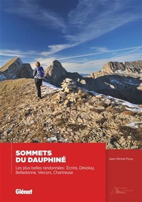 Sommets du Dauphiné : les plus belles randonnées : Ecrins, Dévoluy, Belledonne, Vercors, Chartreuse - Jean-Michel Pouy