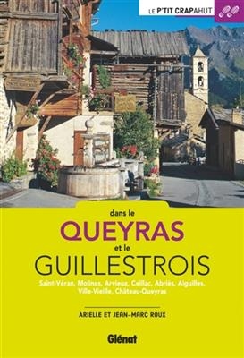 Dans le Queyras et le Guillestrois : Saint-Véran, Molines, Arvieux, Ceillac, Abriès, Aiguilles, Ville-Vieille, Châtea... - Arielle Roux, Jean-Marc Roux