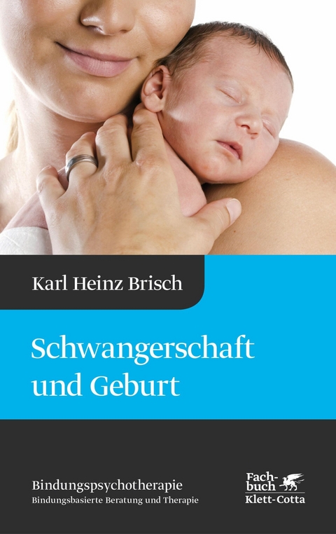 Schwangerschaft und Geburt (Bindungspsychotherapie, Bd.) -  Karl Heinz Brisch