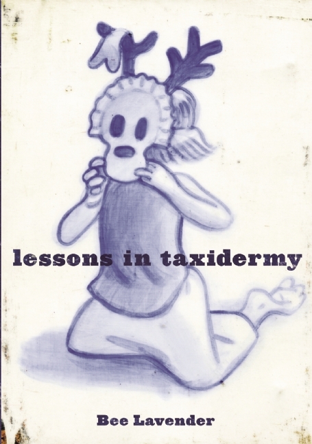 Lessons in Taxidermy: A Compendium of Safety and Danger (Punk Planet Books) - Bee Lavender