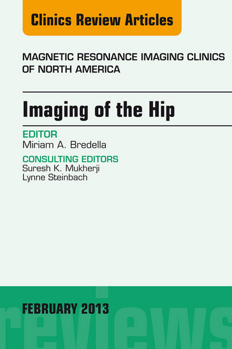 Imaging of the Hip, An Issue of Magnetic Resonance Imaging Clinics -  Miriam A. Bredella