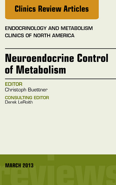 Neuroendocrine Control of Metabolism, An Issue of Endocrinology and Metabolism Clinics -  Christoph Buettner