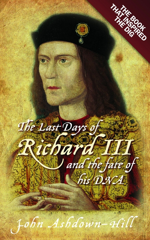 The Last Days of Richard III and the fate of his DNA -  John Ashdown-Hill