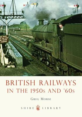 British Railways in the 1950s and  60s -  Greg Morse