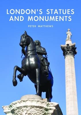 London s Statues and Monuments -  Peter Matthews