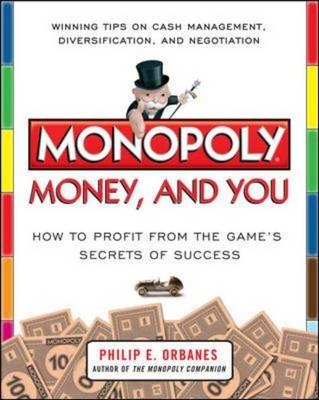 Monopoly, Money, and You: How to Profit from the Game's Secrets of Success -  Philip E. Orbanes