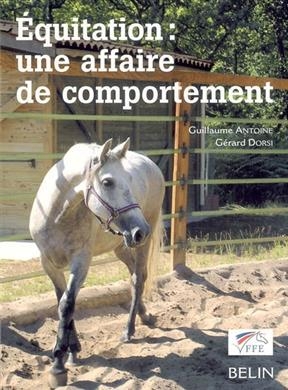 Equitation : une affaire de comportement - Guillaume (1960-....) Antoine, Gérard Dorsi