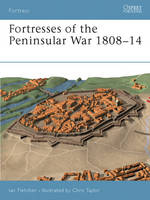 Fortresses of the Peninsular War 1808 14 -  Ian Fletcher