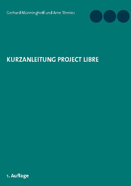 Kurzanleitung Project Libre - Gerhard Münninghoff, Arne Tönnies