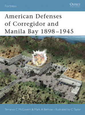 American Defenses of Corregidor and Manila Bay 1898 1945 -  Mark Berhow,  Terrance McGovern