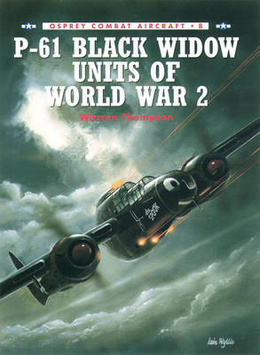 P-61 Black Widow Units of World War 2 -  Warren Thompson