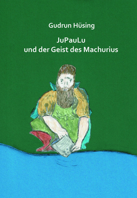 JuPauLu und der Geist des Machurius - Gudrun Hüsing