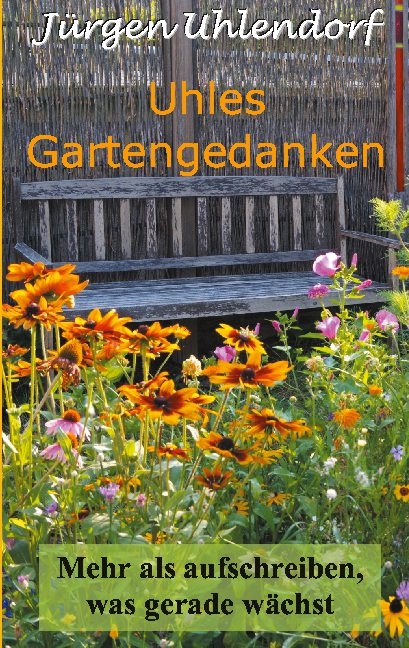 Uhles Gartengedanken - Jürgen Uhlendorf