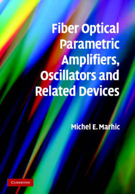 Fiber Optical Parametric Amplifiers, Oscillators and Related Devices -  Michel E. Marhic