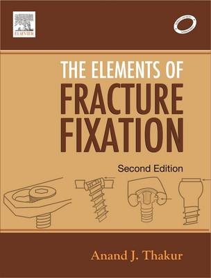 Elements of Fracture Fixation - E-Book -  Anand J. Thakur