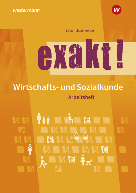 exakt! Wirtschafts- und Sozialkunde - Roland Lötzerich, Peter Schneider