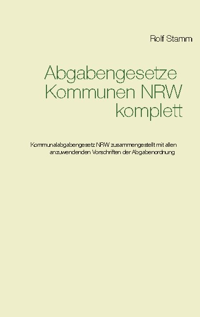 Abgabengesetze Kommunen NRW komplett - Rolf Stamm