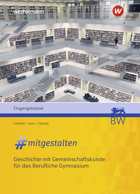 #mitgestalten – Geschichte mit Gemeinschaftskunde für das Berufliche Gymnasium - Holger Eisfelder, Marco Kunz, Bernd Oßwald