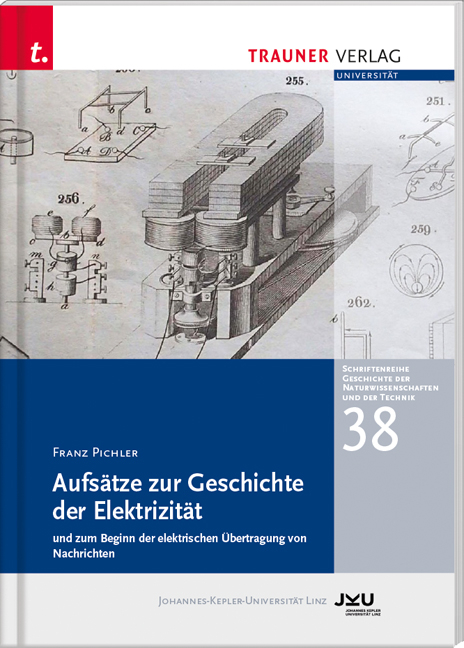 Aufsätze zur Geschichte der Elektrizität und zum Beginn der elektrischen Übertragung, Schriftenreihe Geschichte der Naturwissenschaften und der Technik, Bd. 38 - Franz Pichler