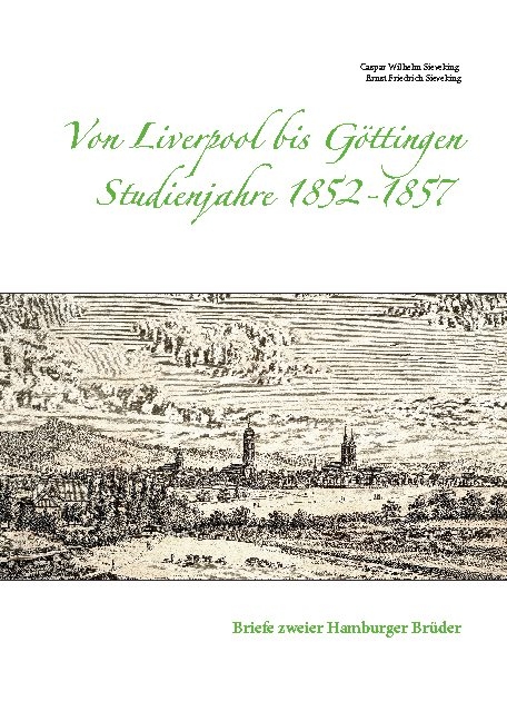 Von Liverpool bis Göttingen - Studienjahre 1852 - 1857 - Caspar Wilhelm Sieveking, Ernst Friedrich Sieveking