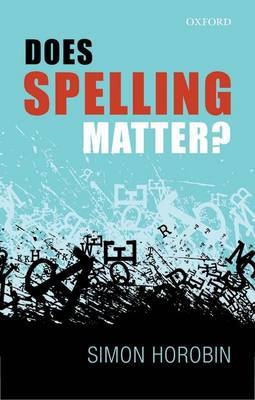 Does Spelling Matter? -  Simon Horobin