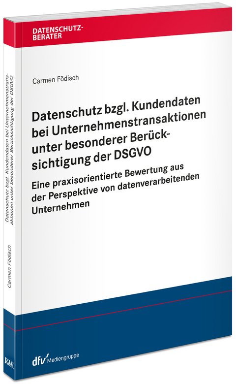 Datenschutz bzgl. Kundendaten bei Unternehmenstransaktionen unter besonderer Berücksichtigung der DSGVO - Carmen Födisch