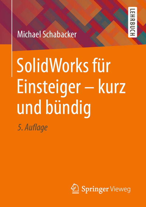 SolidWorks für Einsteiger - kurz und bündig - Michael Schabacker