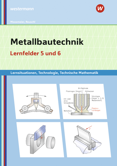 Metallbautechnik: Technologie, Technische Mathematik - Gertraud Moosmeier, Werner Reuschl