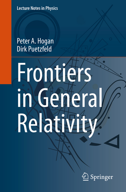 Frontiers in General Relativity - Peter A. Hogan, Dirk Puetzfeld