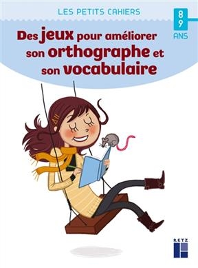 Des jeux pour améliorer son orthographe et son vocabulaire : 8-9 ans - Catherine Barnoud