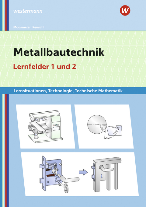 Metallbautechnik: Technologie, Technische Mathematik - Gertraud Moosmeier, Werner Reuschl