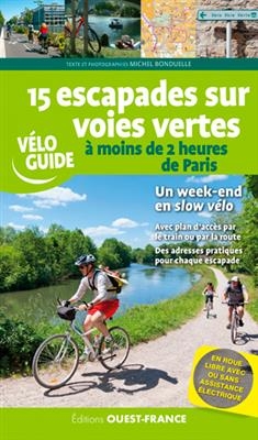 15 escapades sur voies vertes à moins de 2 heures de Paris - Michel (1943-.... Bonduelle,  journaliste de loisirs)